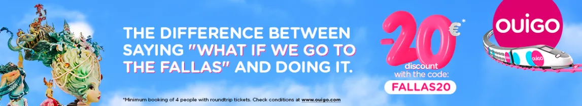 THE DIFFERENCE BETWEEN SAYING "WHAT IF WE GO TO THE FALLAS" AND DOING IT. -20€* discount with the code: FALLAS20. *Minimum booking of 4 people with roundtrip tickets. Check conditions at www.ouigo.com